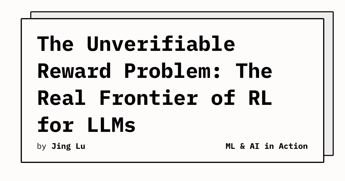 Rl Real World Example The Unverifiable Reward Problem: The Real Frontier of RL for LLMs | ML ...
